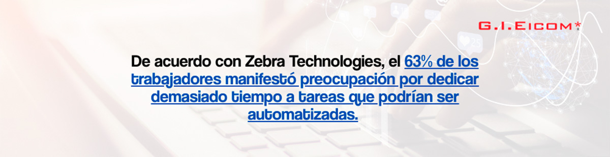 Zebra Technologies: 63% de los trabajadores manifestó preocupacion por dedicar demasiado tiempo a tareas que podrían ser automatizadas.